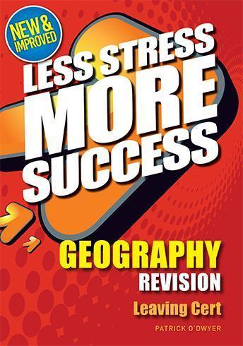 Less Stress More Success - Leaving Cert – Geography – Higher and Ordinary Levels