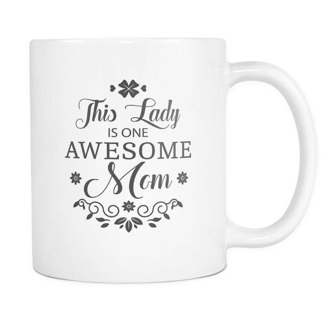 drinkware this lady is one awesome mom mother daughter quotes white - Mother Daughter Quotes