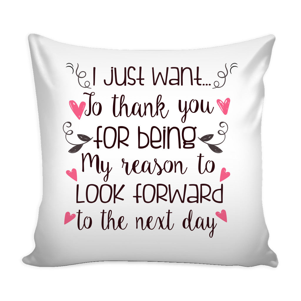 Pillows I Just Want To Thank You For Being My Reason To Look Forward