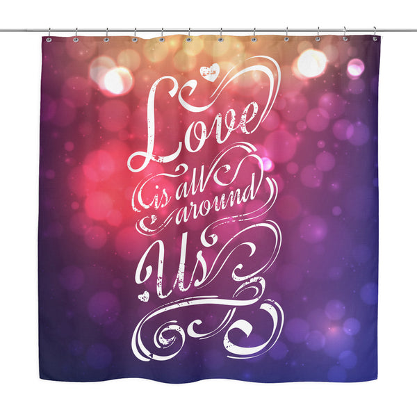 'Love is All Around Us' Love Quotes Shower Curtain - Good 