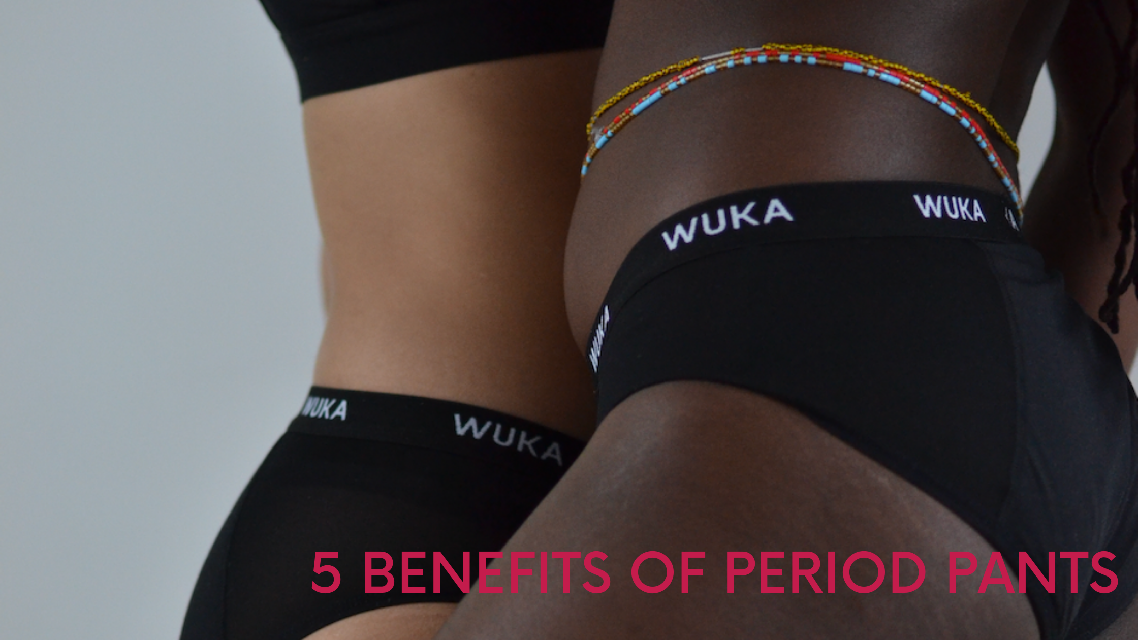 BENEFITS OF WUKA PERIOD PANTS