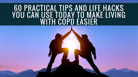 60 Practical Tips and Life Hacks to Make Living With COPD Easier