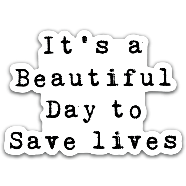 Its a Beautiful Day to Save Lives Sticker - Medthusiast