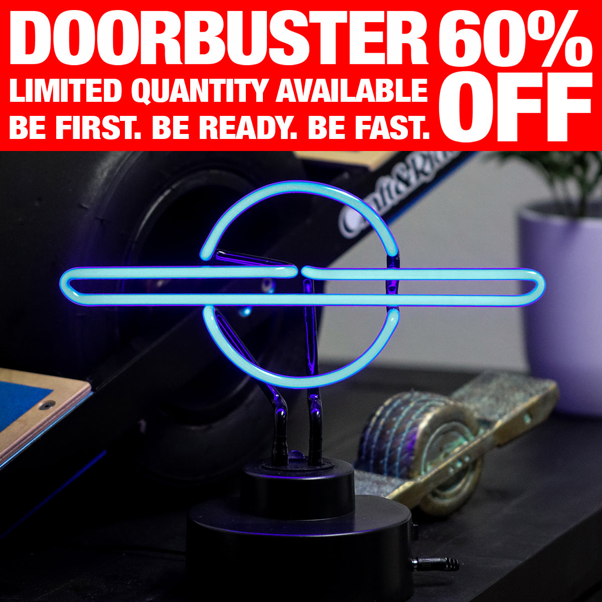 DOORBUSTER 60% LIMITED QUANTITY AVAILABLE OFF BE FIRST. BE READY. BE FAST. rf 