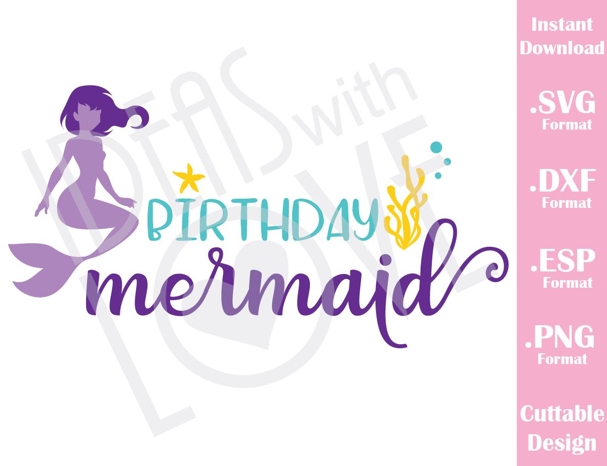 Download Birthday Mermaid Cutting File In Svg Esp Dxf And Png Format For Cric Ideas With Love