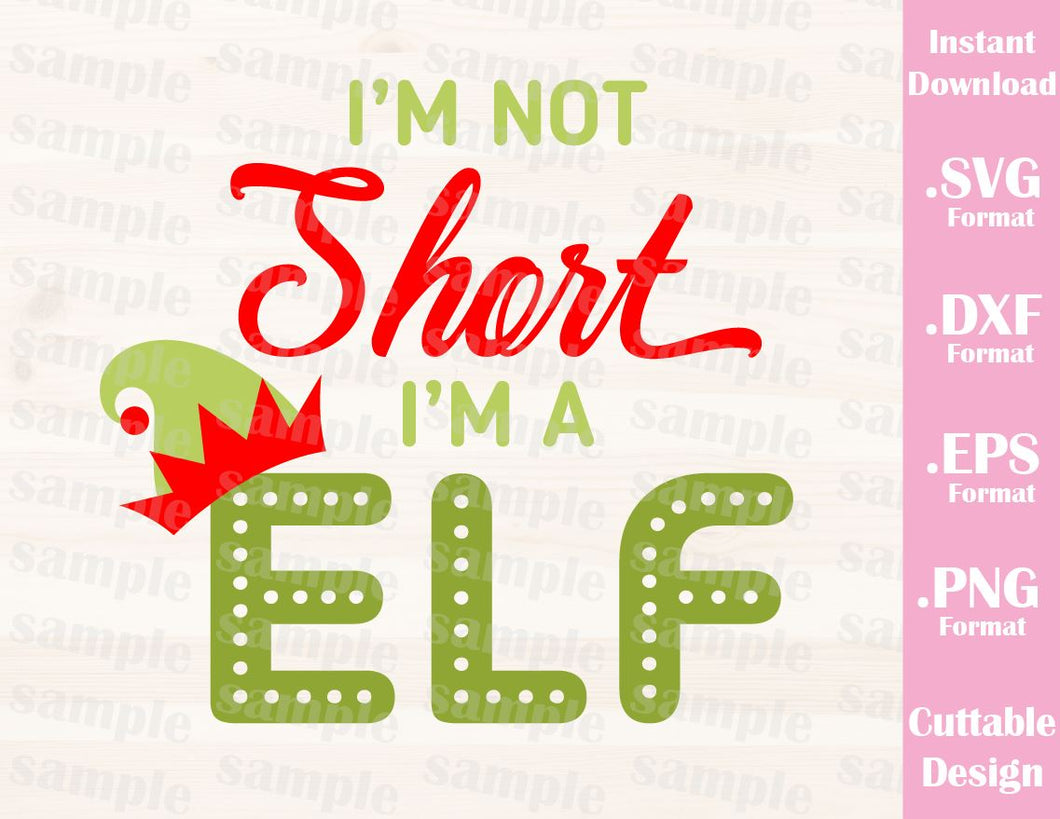 Download I M Not Short I M A Elf Christmas Quote Cutting File In Svg Esp Dx Ideas With Love
