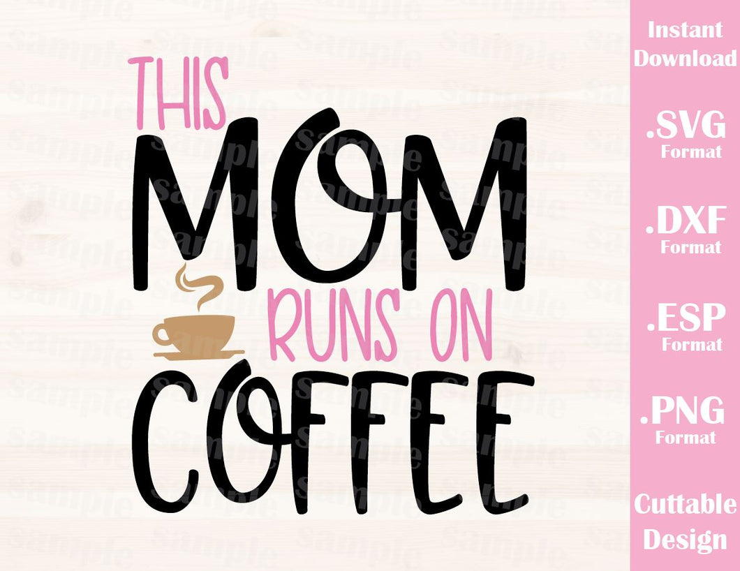 Download Mom Quote, This Mom Runs On Coffee, Cutting File in SVG, ESP, DXF and - Ideas with love