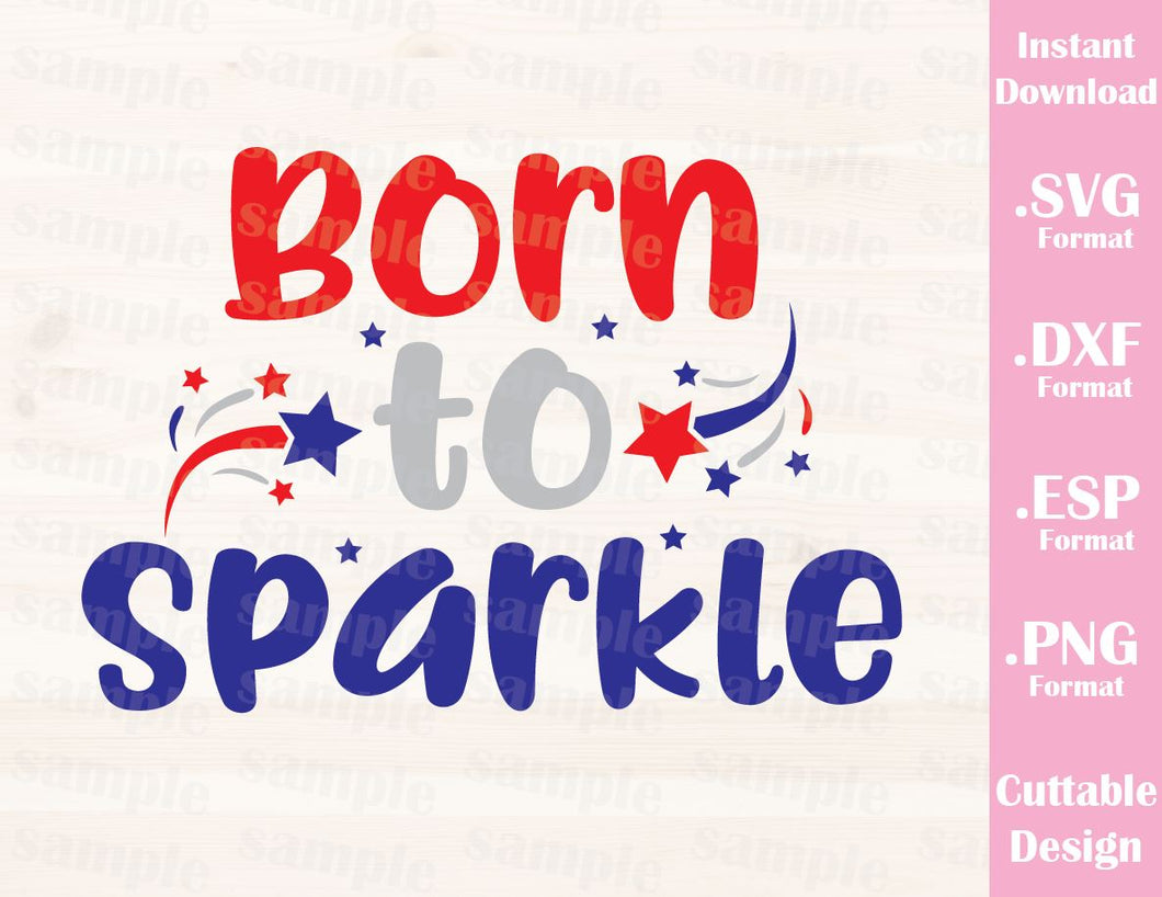 Download Fourth of July Quote, Born to Sparkle, Cutting File in SVG, ESP, DXF a - Ideas with love