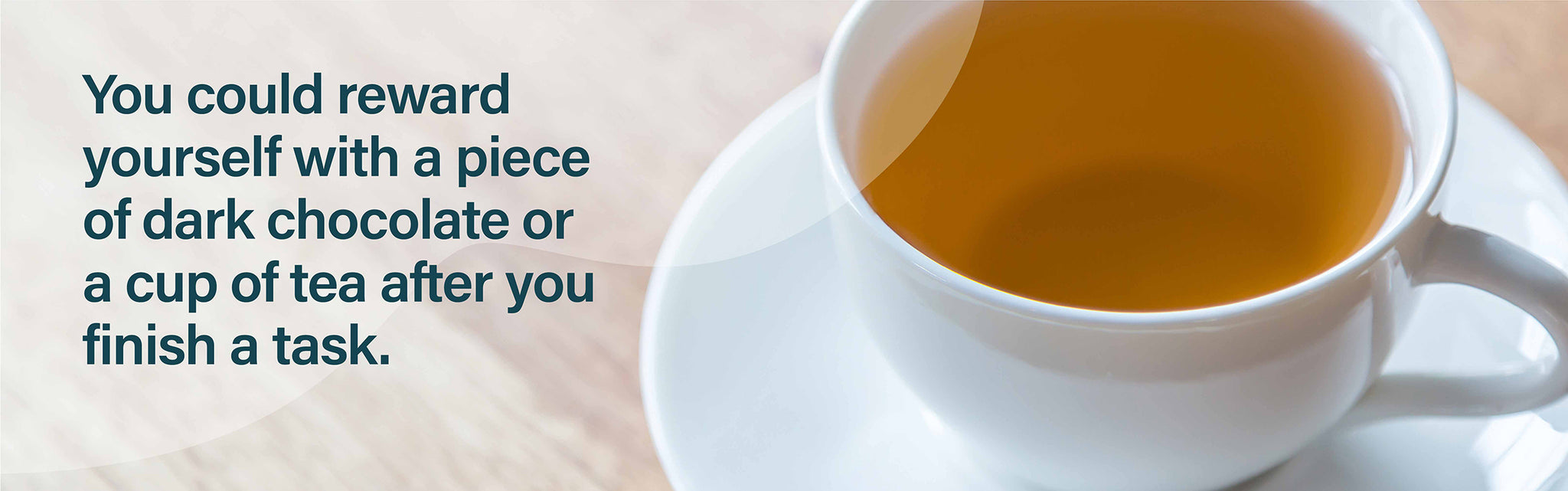 Reward yourself a cup of tea after you finish a task