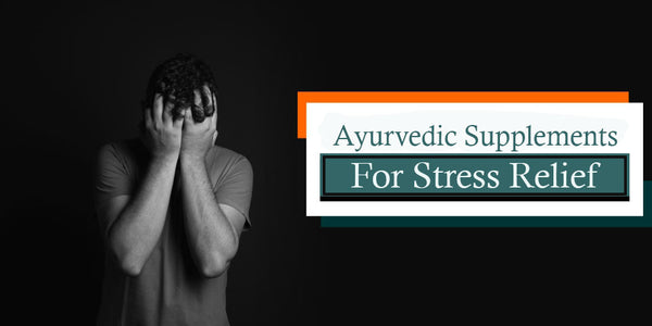 Ayurvedic Products for stress Relief