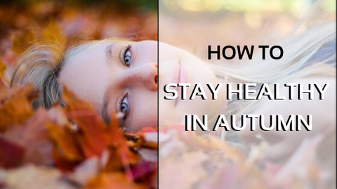 How to stay healthy in autumn