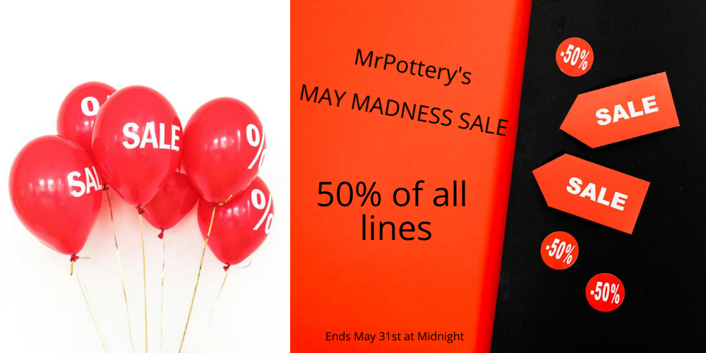 MrPottery's May Madness Sale - 50% off all lines
