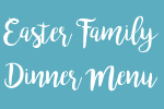 Easter Family Dinner Menu | Pepper & Me Club 