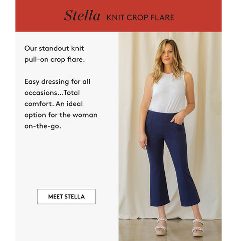 Stella KNIT CROP FLARE Our standout knit pull-on crop flare. Easy dressing for all occasions..Total comfort. An ideal option for the woman on-the-go. MEET STELLA