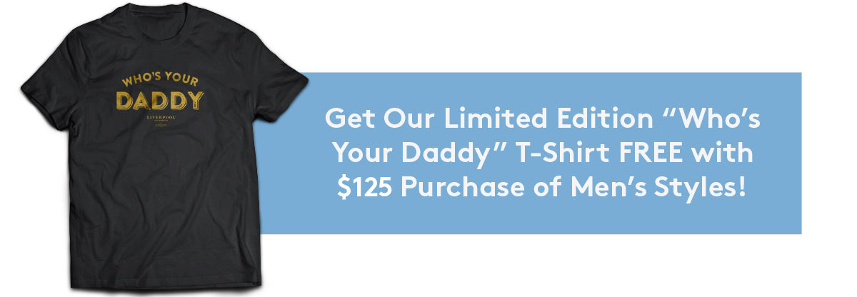 Get Our Limited Edition "Who's Your Daddy" T-Shirt with $125 Purchase of Men's Styles.