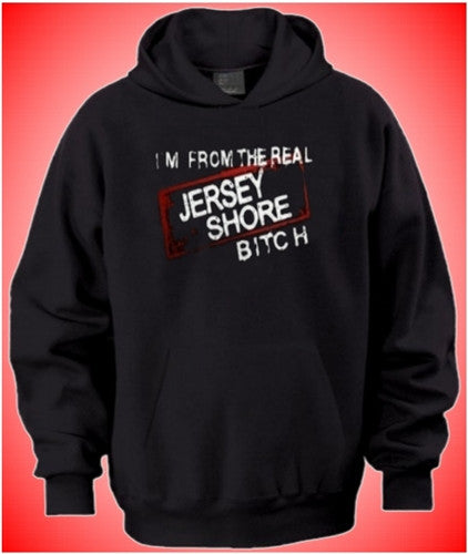 I'm From The Real Jersey Shore Bitch Hoodie 308