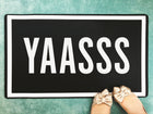 Yaasss - Funny Doormat Inspiring Welcome Door Mat - Bath Mat