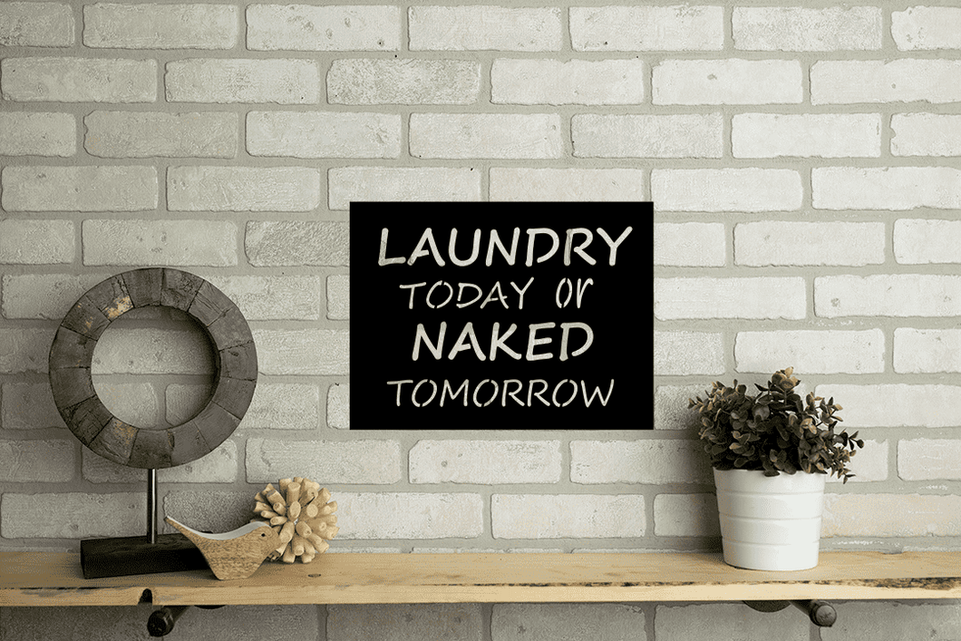 Laundry Today Or Naked Tomorrow Metal Sign - Family Wall Art | Metal ...