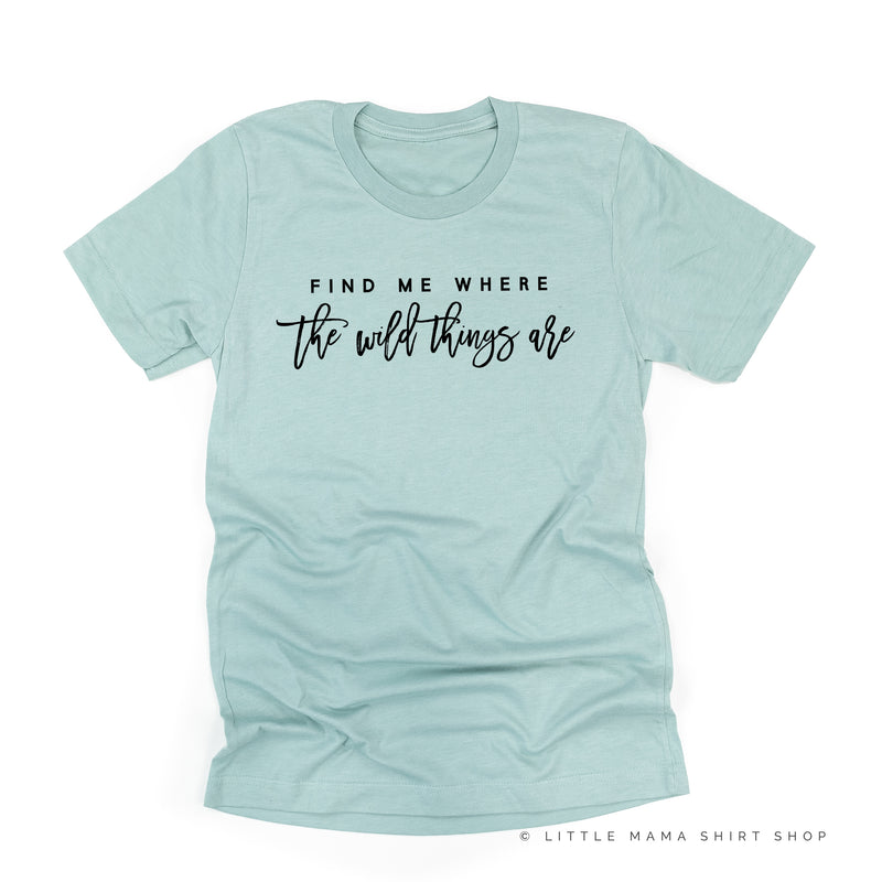 Find Me Where The Wild Things Are - Unisex Tee – Little Mama Shirt Shop LLC