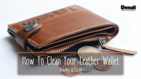 How to Clean Your Leather Wallet Quickly and Easily - Denali Leather Goods