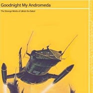 album cover for goodnight my andromeda by Jakob the Baker aka Andrew Power yellow background with spacey looking vehicle seeming to fly toward and above the viewer