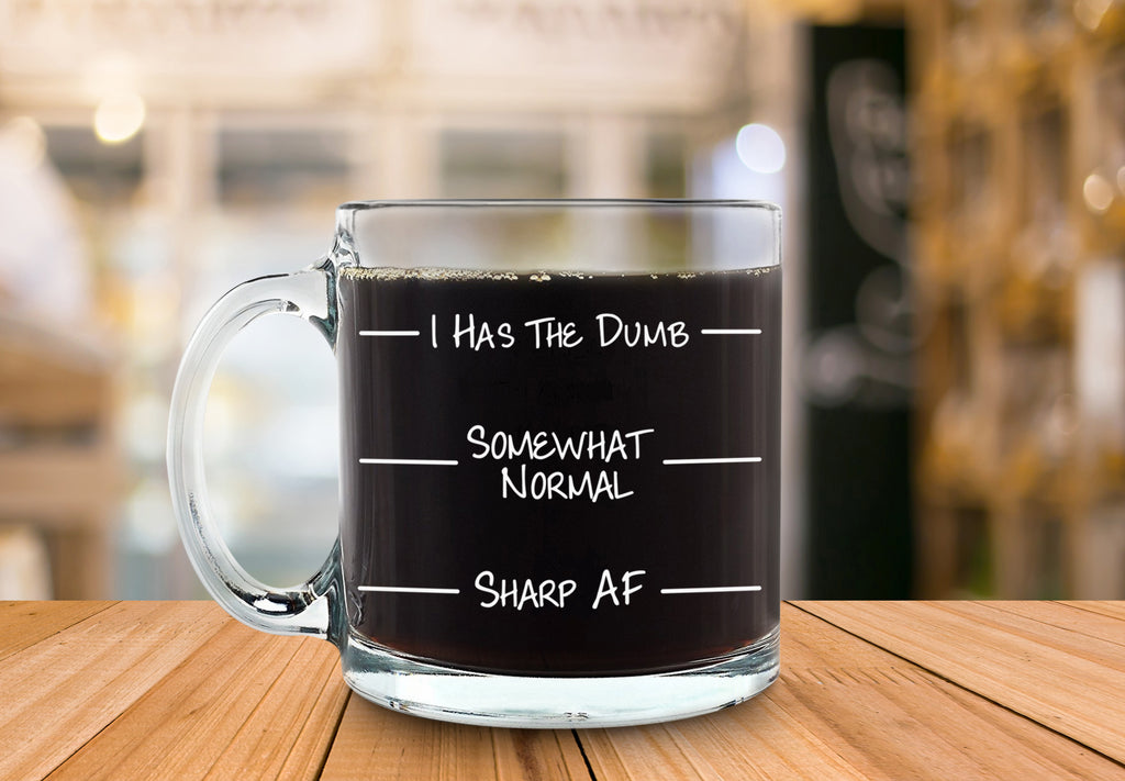I Has The Dumb Funny Glass Coffee Mug Best Birthday Gift