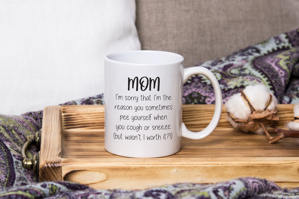 Mom, Sorry You Pee Yourself Funny Coffee Mug Best