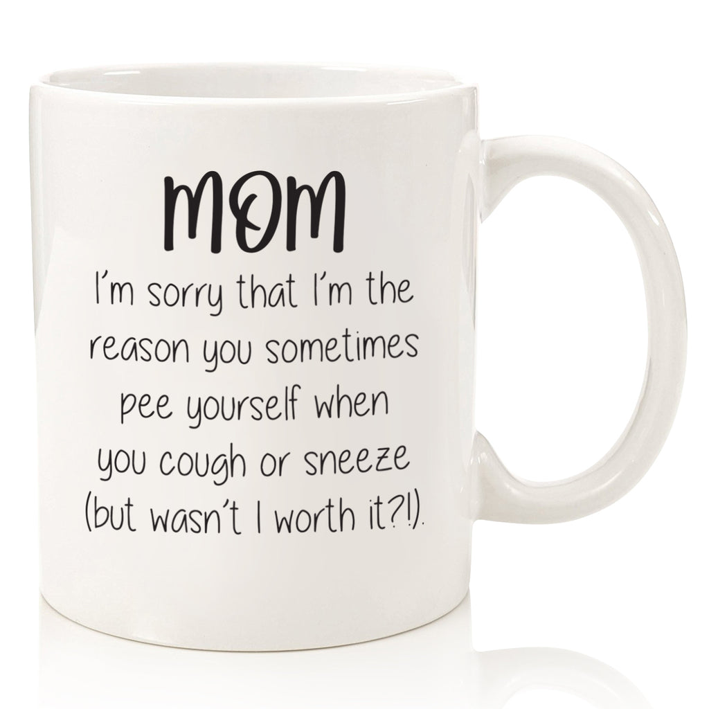 Mom, Sorry You Pee Yourself Funny Coffee Mug Best