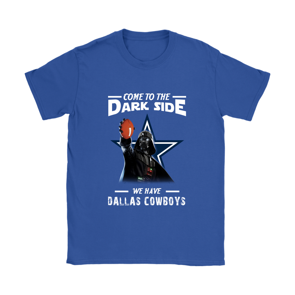 Come To The Dark Side We Have Dallas Cowboys Shirts Women – Alottee