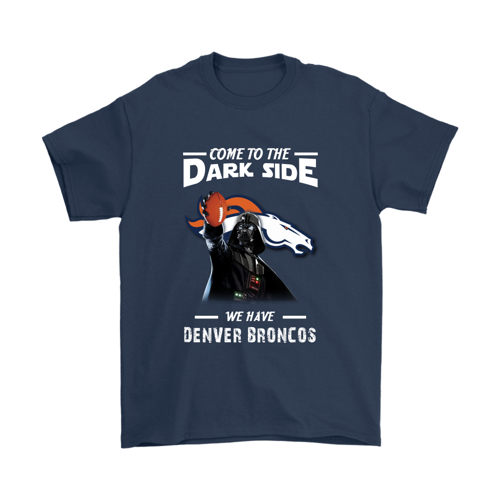 Come To The Dark Side We Have Denver Broncos Shirts – Alottee