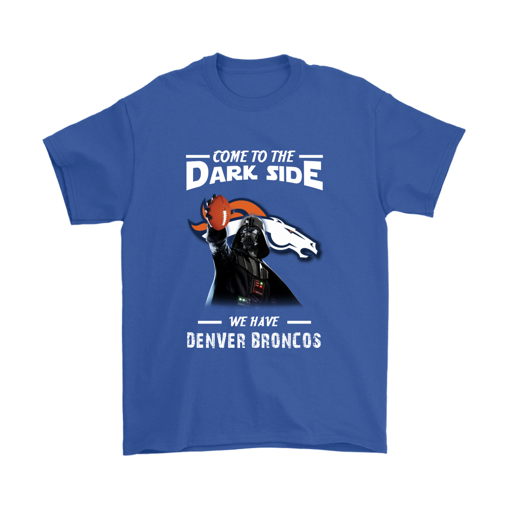 Come To The Dark Side We Have Denver Broncos Shirts – Alottee