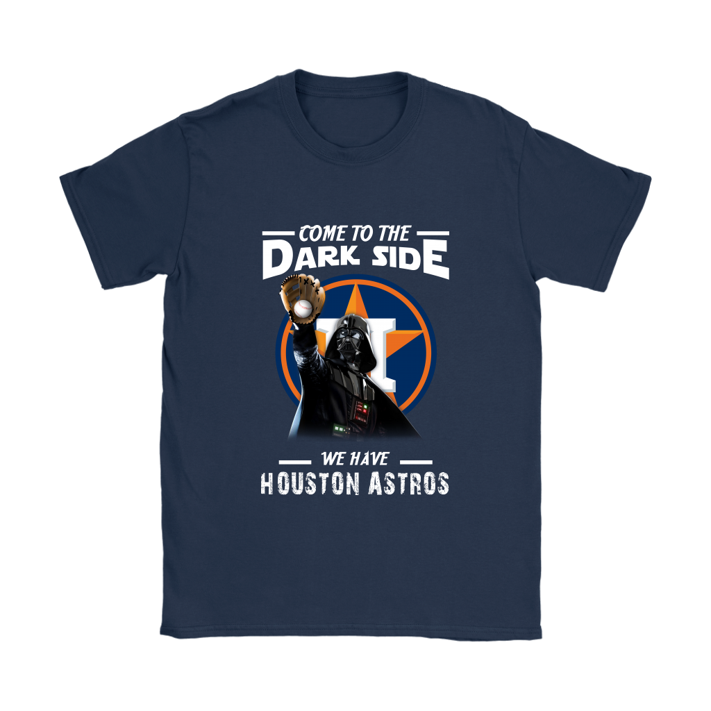 Come To The Dark Side We Have Houston Astros Shirts Women – Alottee