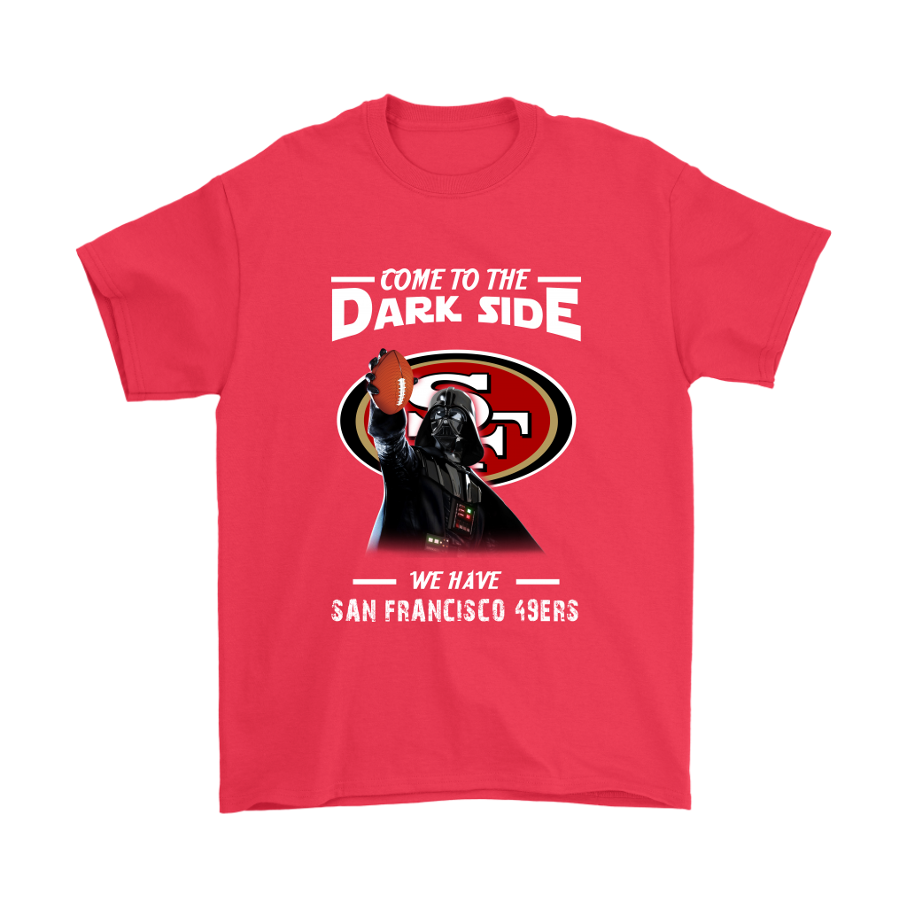 Come To The Dark Side We Have San Francisco 49ers Shirts – Alottee