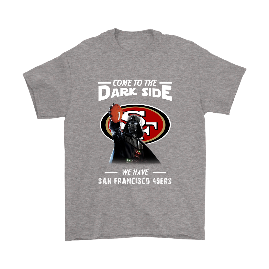 Come To The Dark Side We Have San Francisco 49ers Shirts – Alottee