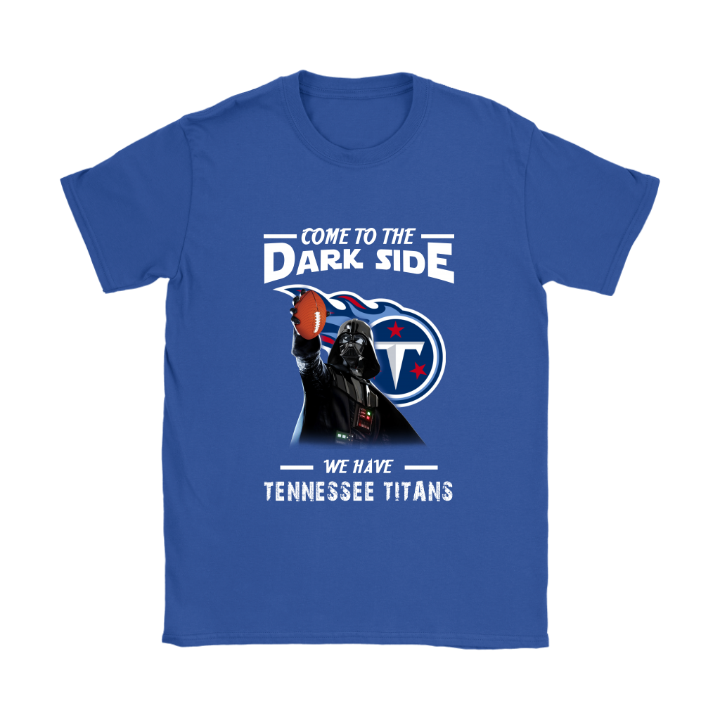 Come To The Dark Side We Have Tennessee Titans Shirts Women – Alottee