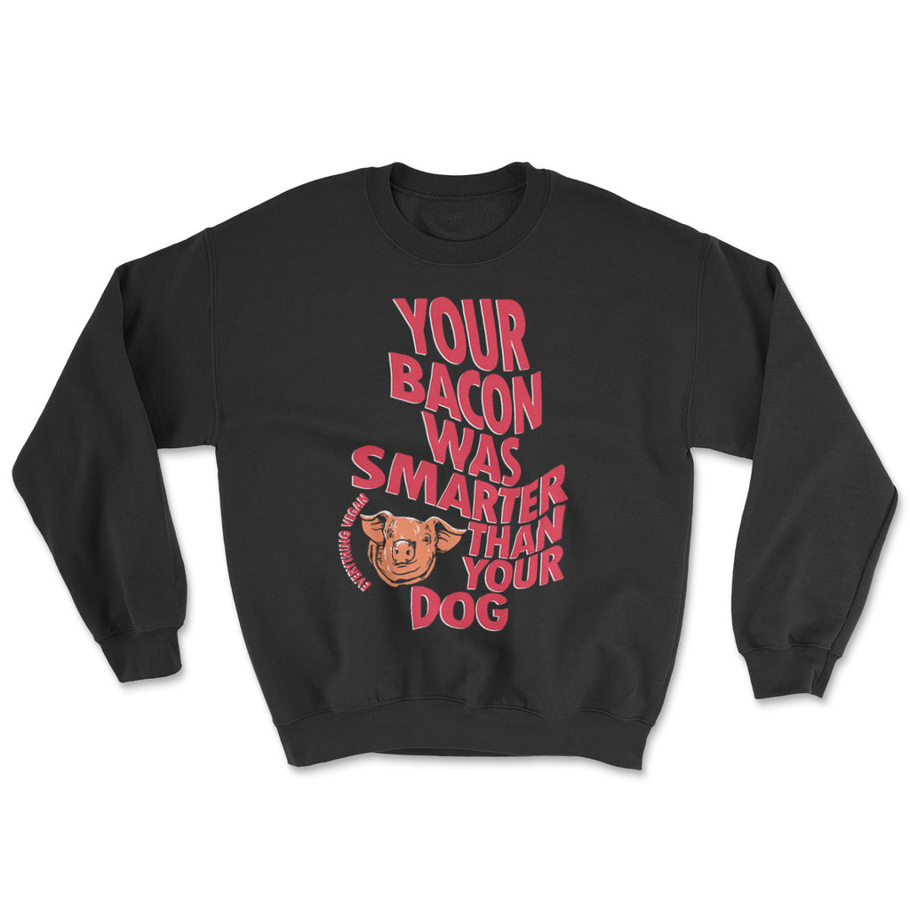 Bacon Was Smarter Sweatshirt | Everything Vegan