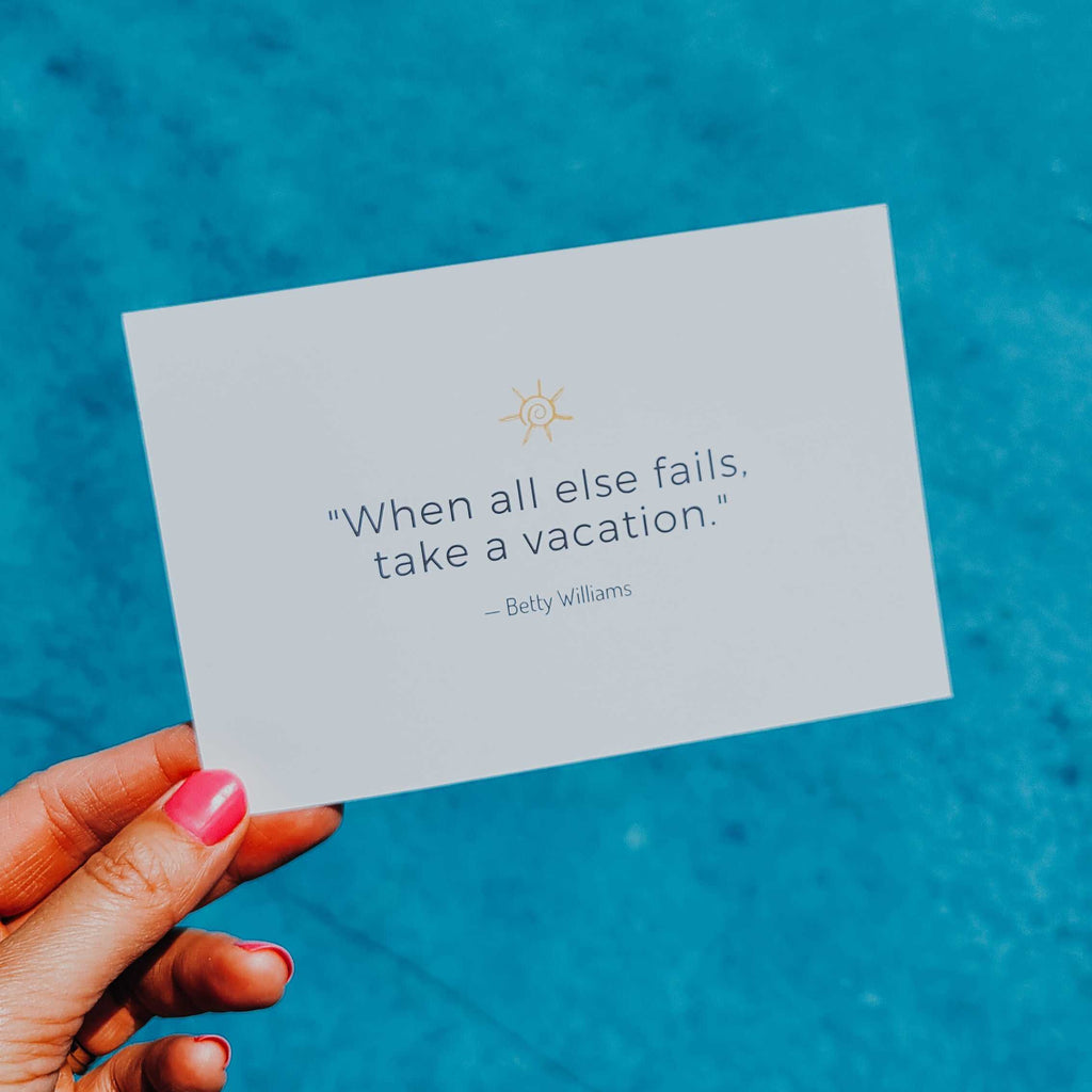 When all else fails, take a vacation - Betty Williams