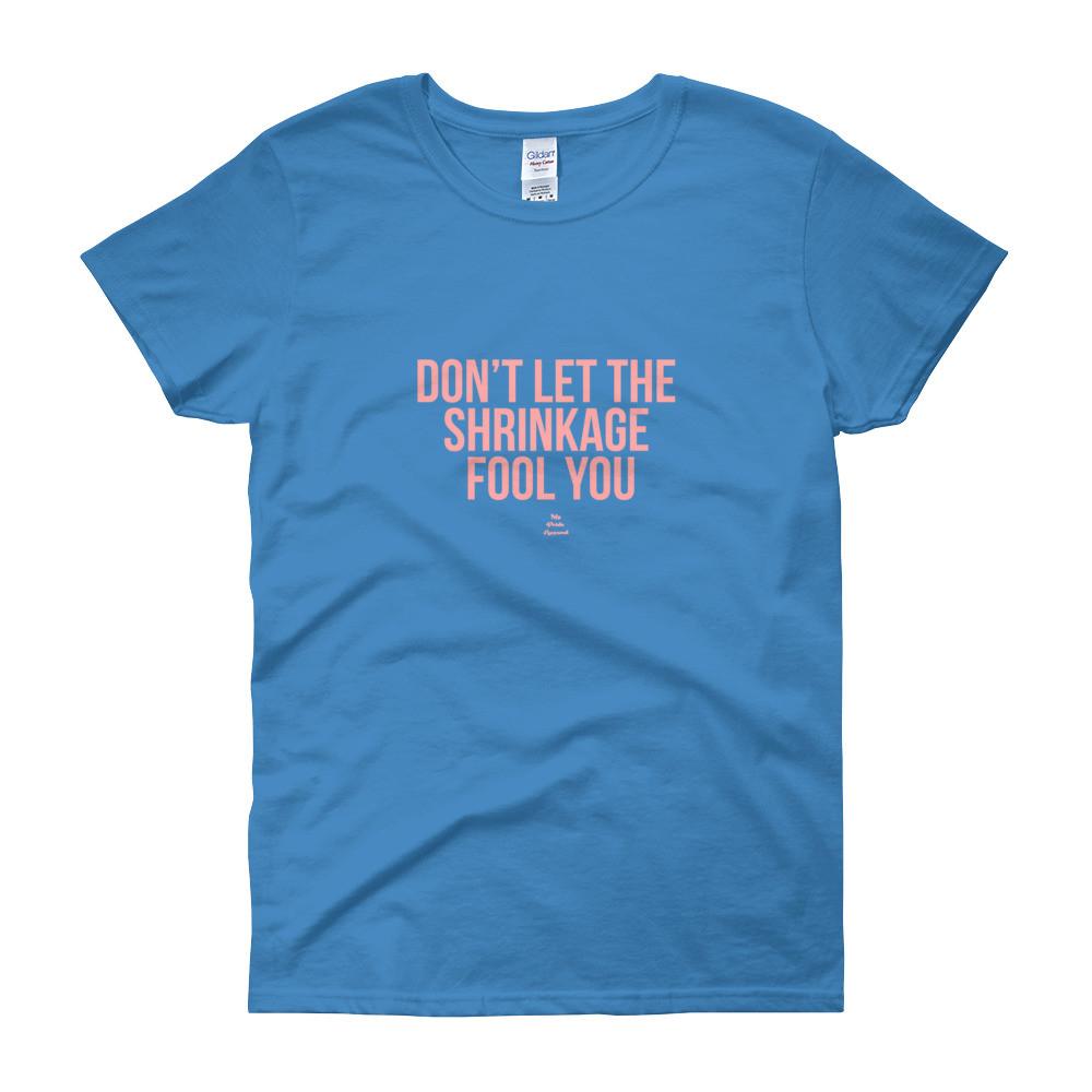 Don't Let The Shrinkage Fool You - Women's short sleeve t-shirt – My ...
