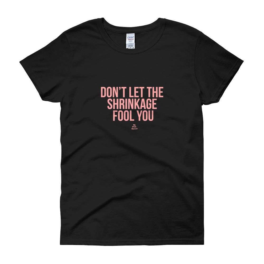 Don't Let The Shrinkage Fool You - Women's short sleeve t-shirt – My ...