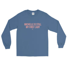 Load image into Gallery viewer, Michelle Is Still My First Lady - Long Sleeve T-Shirt
