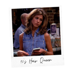 Rachel Green 90's Hair Queen