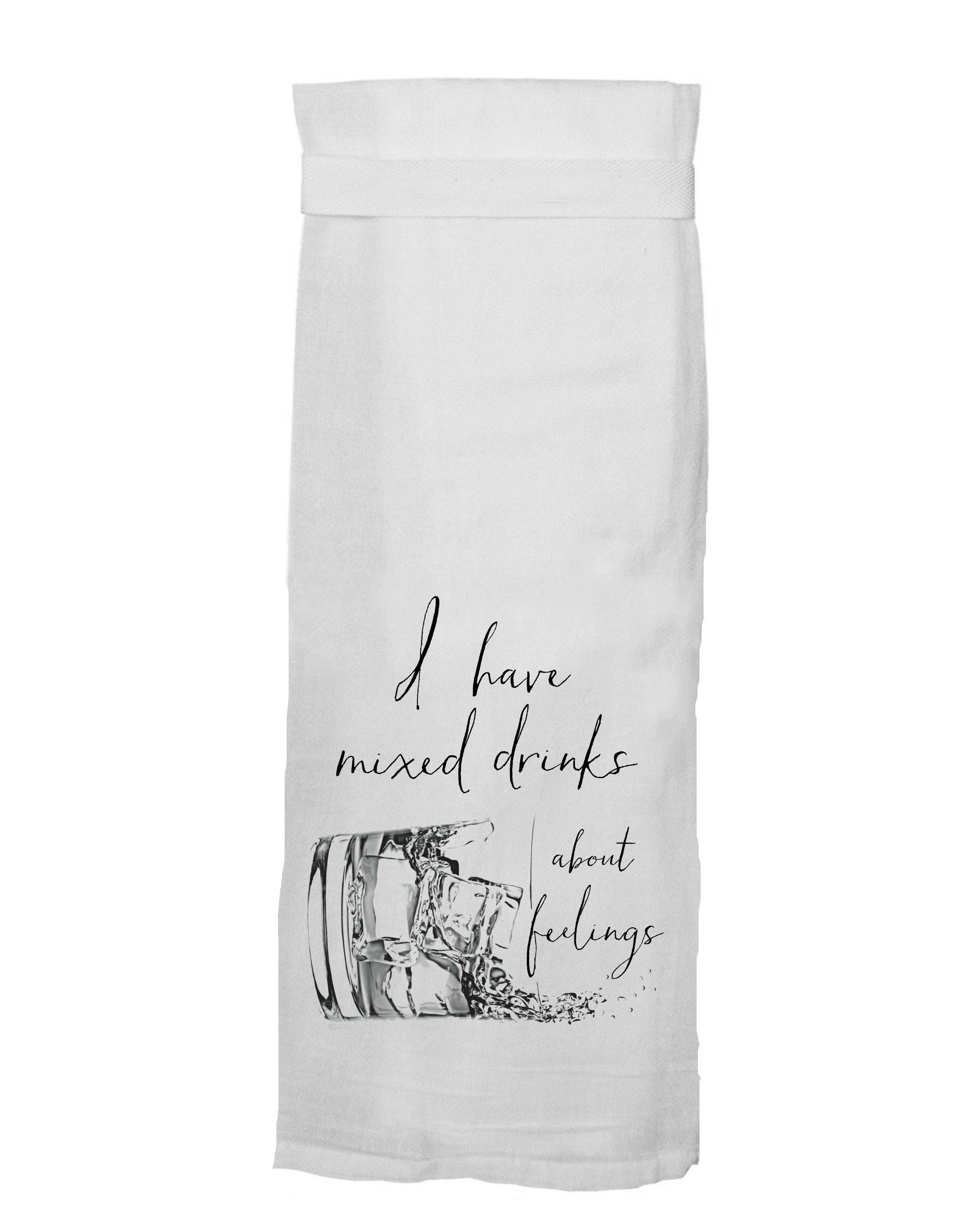 I Have Mixed Drinks About Feelings Kitchen Towel