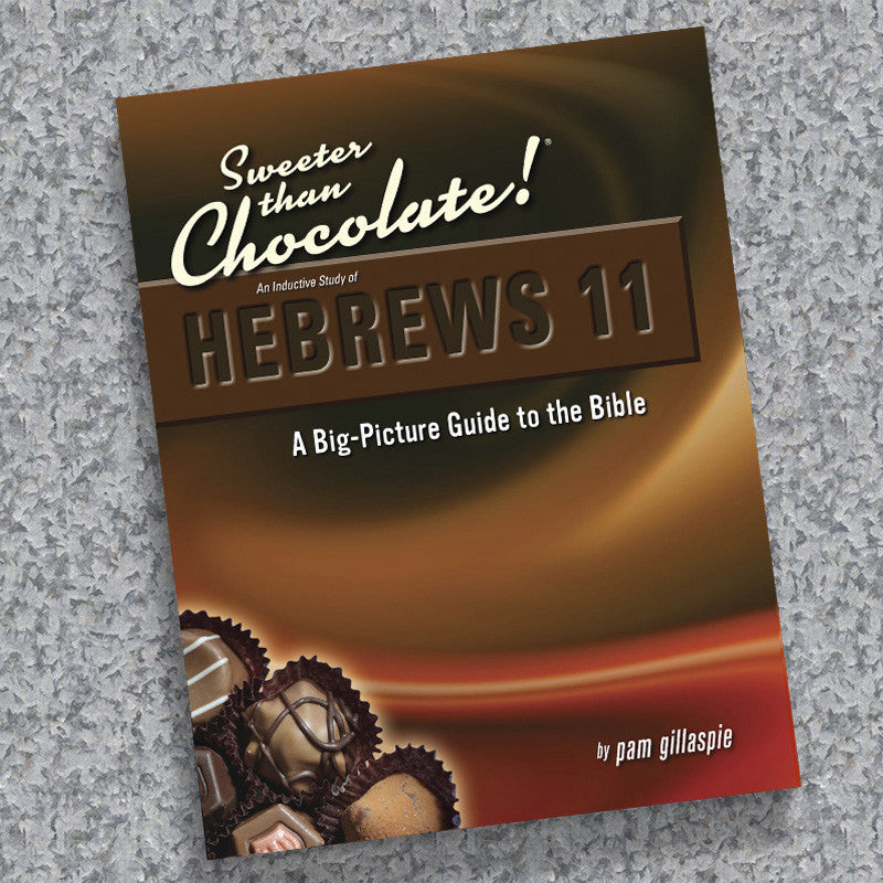 Sweeter Than Chocolate-Hebrews 11 – Precept