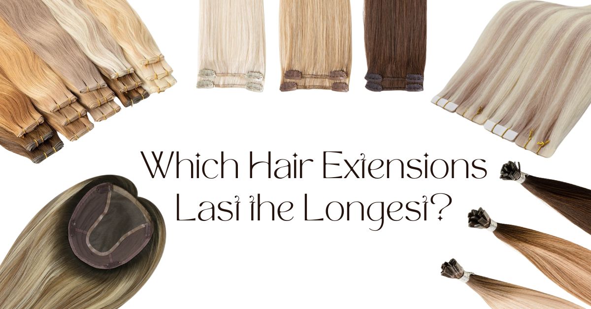 Which hair extensions last longest?