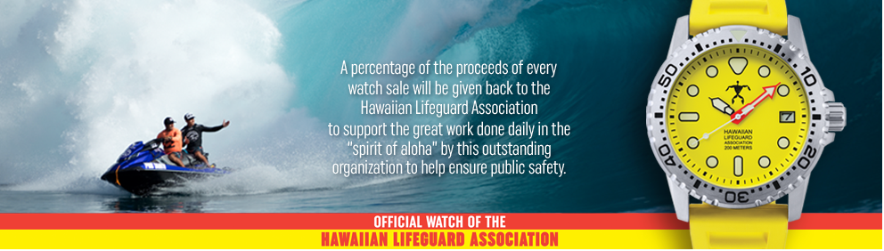 A percentage of the proceeds of every watch sale will be given back to the Hawaiian Lifeguard Association to support the great work done daily in the “spirit of aloha” by this outstanding organization to help ensure public safety.