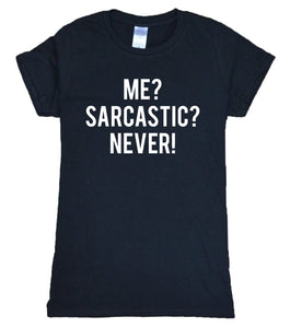 Me? Sarcastic? Never Sarcasm T-Shirt Me? Sarcastic? Never Sarcasm T-Shirt