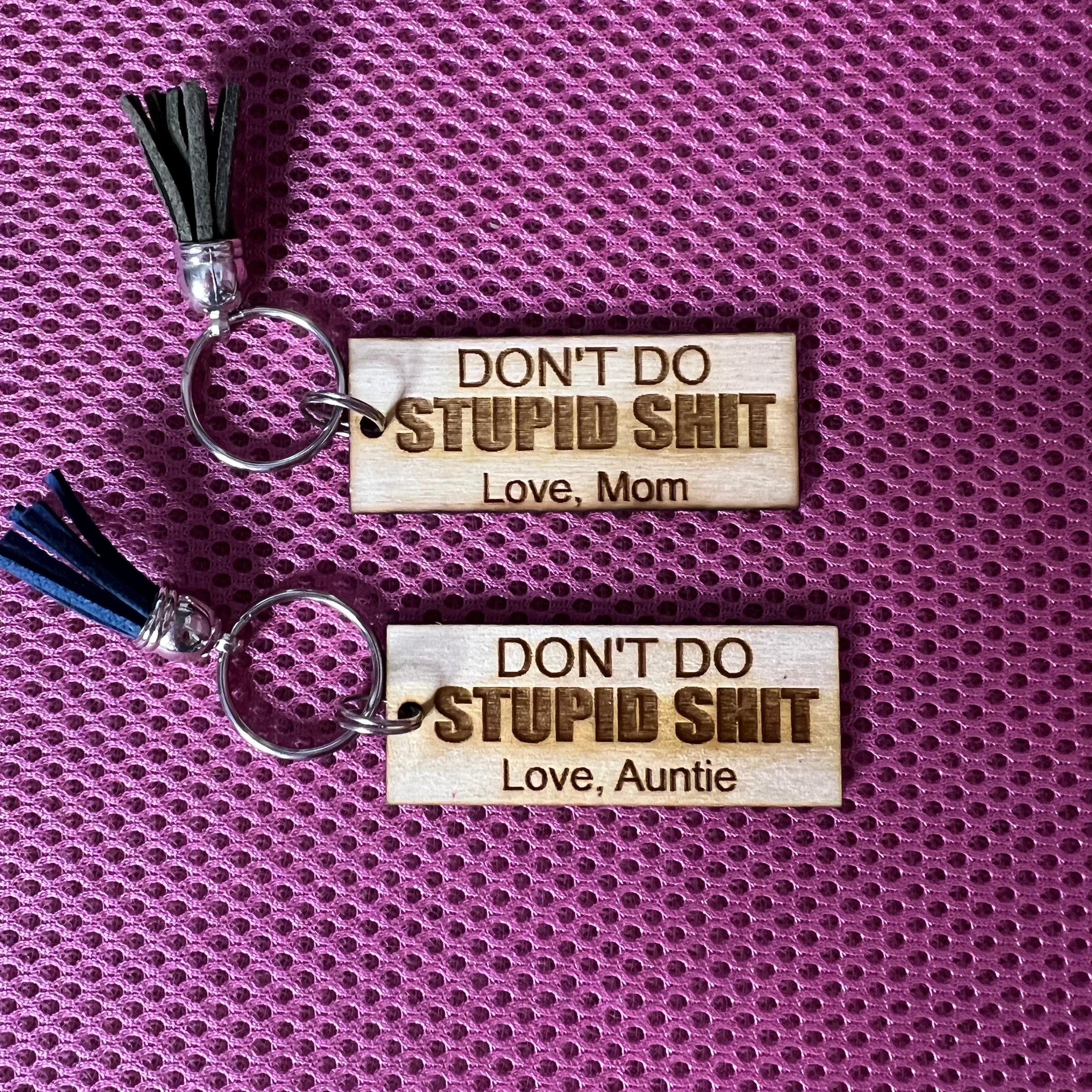 Don’t do stupid sh*t keychain