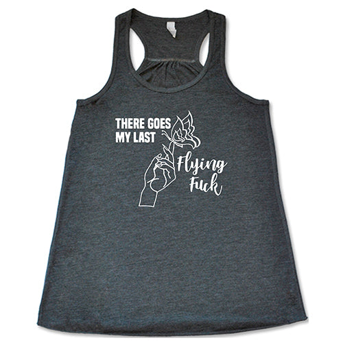 There Goes My Last Flying Fuck Shirt Tank Top