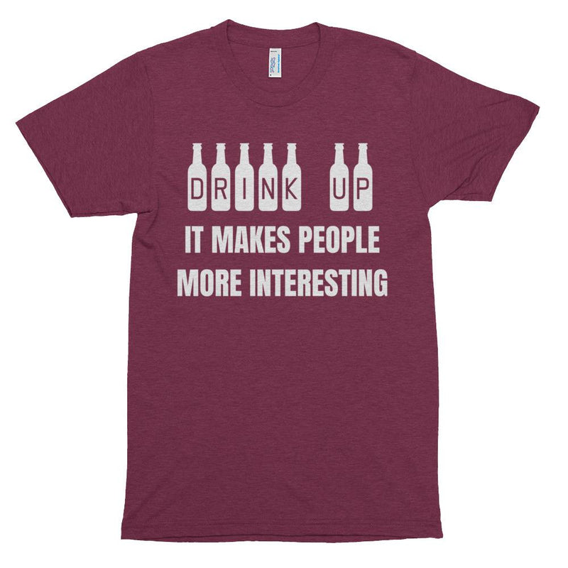 Drink Up - It Makes People More Interesting Short Sleeve Unisex T-Shirt