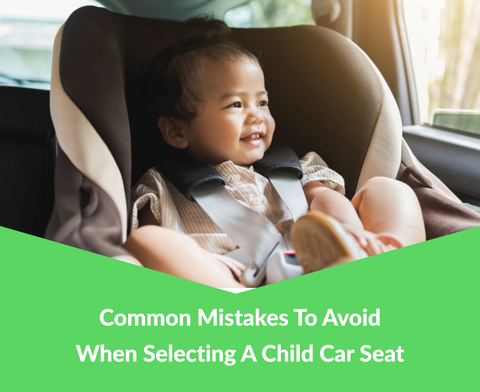 Common Mistakes To Avoid When Selecting A Child Car Seat